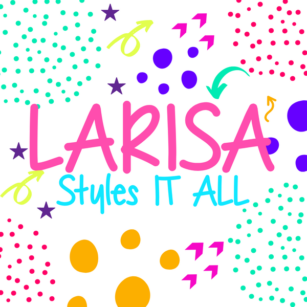 Larisa Styles It All